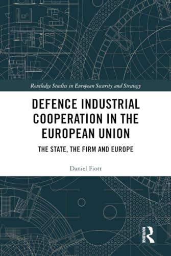 Stock image for Defence Industrial Cooperation in the European Union: The State, the Firm and Europe (Routledge Studies in European Security and Strategy) for sale by Chiron Media