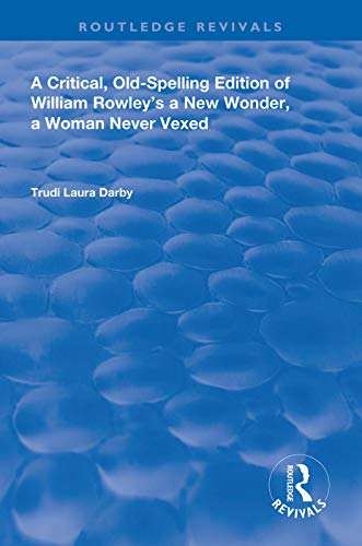 Stock image for A Critical, Old-Spelling Edition of William Rowley's A New Wonder, A Woman Never Vexed for sale by THE SAINT BOOKSTORE