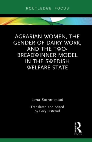 9780367110727: Agrarian Women, the Gender of Dairy Work, and the Two-Breadwinner Model in the Swedish Welfare State (Routledge Focus)