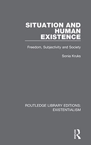 9780367110956: Situation and Human Existence: Freedom, Subjectivity and Society (Routledge Library Editions: Existentialism)