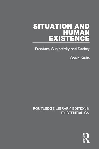 Stock image for Situation and Human Existence: Freedom, Subjectivity and Society (Routledge Library Editions: Existentialism) for sale by GF Books, Inc.