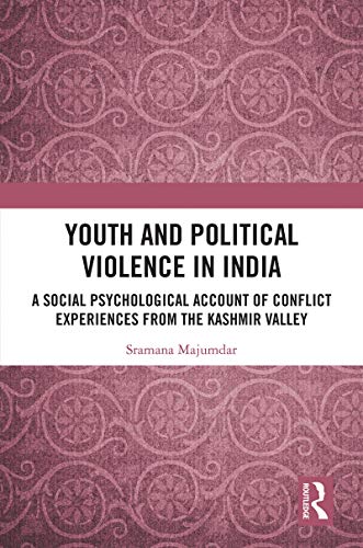 Beispielbild fr Youth and Political Violence in India: A social-psychological account of conflict experiences from the Kashmir Valley zum Verkauf von Chiron Media