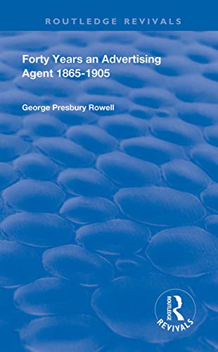 Stock image for Forty Years an Advertising Agent: 1865-1905 (Routledge Revivals) for sale by Chiron Media