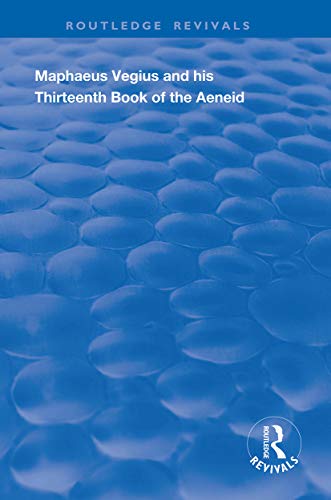 Beispielbild fr Maphaeus Vegius and His Thirteenth Book of the Aeneid: A Chapter on Virgil in the Renaissance (Routledge Revivals) zum Verkauf von HPB-Ruby