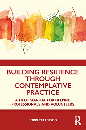 9780367133771: Building Resilience Through Contemplative Practice: A Field Manual for Helping Professionals and Volunteers