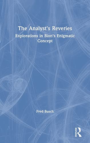 9780367134167: The Analyst's Reveries: Explorations in Bion's Enigmatic Concept