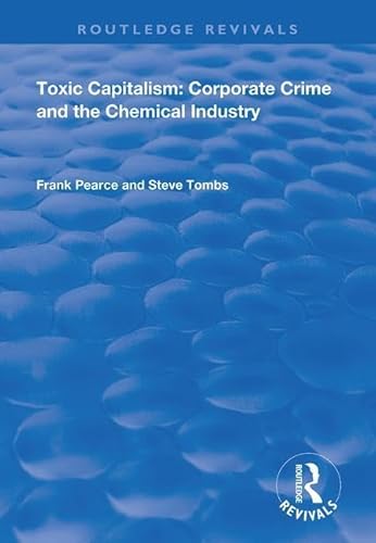 Stock image for Toxic Capitalism: Corporate Crime and the Chemical Industry (Routledge Revivals) for sale by GF Books, Inc.