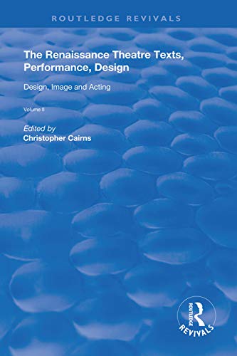 9780367134303: The Renaissance Theatre: Texts, Performance, Design: Volume II: Design, Image and Acting (Routledge Revivals)
