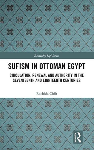 Stock image for Sufism in Ottoman Egypt: Circulation, Renewal and Authority in the Seventeenth and Eighteenth Centuries (Routledge Sufi Series) for sale by Chiron Media