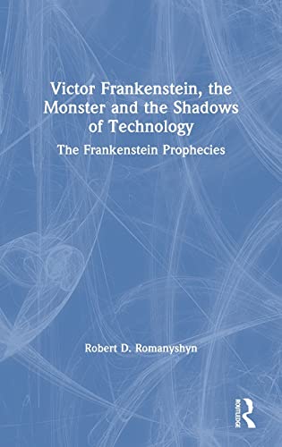 Beispielbild fr Victor Frankenstein, the Monster and the Shadows of Technology: The Frankenstein Prophecies zum Verkauf von Chiron Media