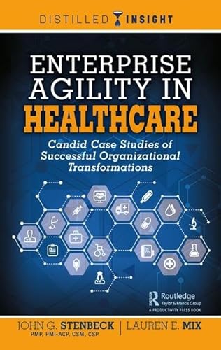 Beispielbild fr Enterprise Agility in Healthcare: Candid Case Studies of Successful Organizational Transformations zum Verkauf von Books From California