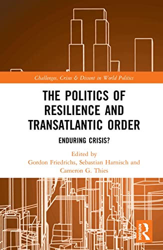 9780367138479: The Politics of Resilience and Transatlantic Order: Enduring Crisis? (Routledge Studies on Challenges, Crises and Dissent in World Politics)