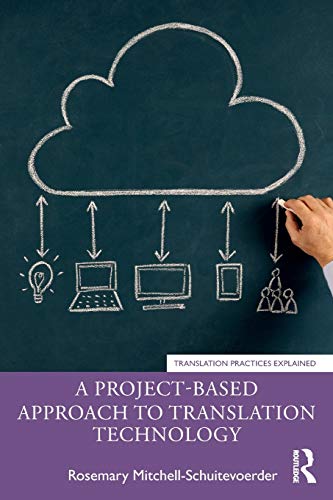 Stock image for A Project-Based Approach to Translation Technology (Translation Practices Explained) for sale by Big River Books