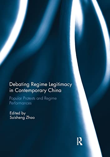 Stock image for Debating Regime Legitimacy in Contemporary China : Popular Protests and Regime Performances for sale by Blackwell's
