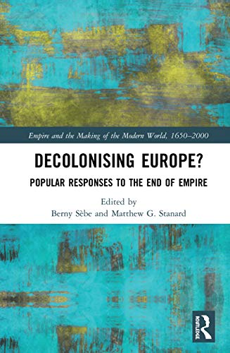 Stock image for Decolonising Europe?: Popular Responses to the End of Empire (Empire and the Making of the Modern World 1650-2000) for sale by Buchpark