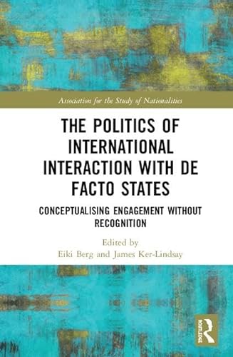 Stock image for The Politics of International Interaction with de facto States: Conceptualising Engagement without Recognition (Association for the Study of Nationalities) for sale by Chiron Media