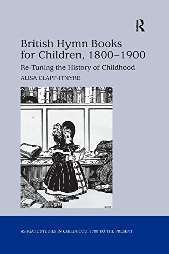 Beispielbild fr British Hymn Books for Children, 1800-1900: Re-Tuning the History of Childhood zum Verkauf von Blackwell's