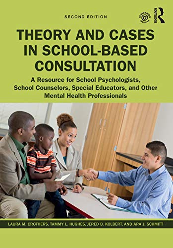 Imagen de archivo de Theory and Cases in School-Based Consultation: A Resource for School Psychologists, School Counselors, Special Educators, and Other Mental Health Professionals a la venta por Chiron Media