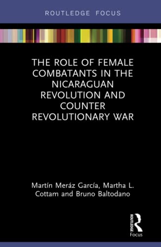 Stock image for The Role of Female Combatants in the Nicaraguan Revolution and Counter Revolutionary War (Focus on Global Gender and Sexuality) for sale by Reuseabook