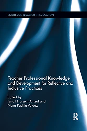 Stock image for Teacher Professional Knowledge and Development for Reflective and Inclusive Practices (Routledge Research in Education) for sale by Chiron Media