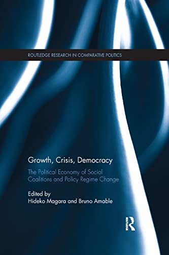 Beispielbild fr Growth, Crisis, Democracy: The Political Economy of Social Coalitions and Policy Regime Change zum Verkauf von Blackwell's