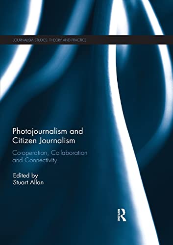 Beispielbild fr Photojournalism and Citizen Journalism : Co-operation, Collaboration and Connectivity zum Verkauf von Blackwell's