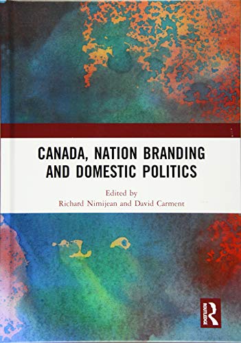 Beispielbild fr Canada, Nation Branding and Domestic Politics zum Verkauf von Blackwell's