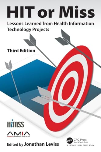 9780367143466: HIT or Miss, 3rd Edition: Lessons Learned from Health Information Technology Projects (HIMSS Book Series)