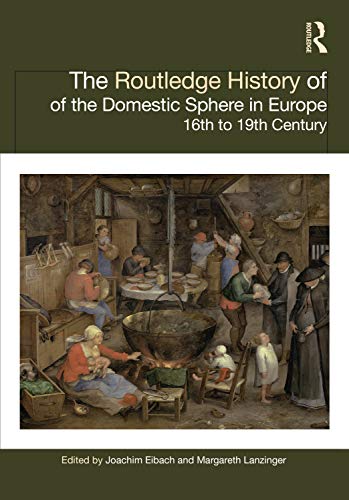 Stock image for The Routledge History of the Domestic Sphere in Europe: 16th to 19th Century for sale by Ammareal