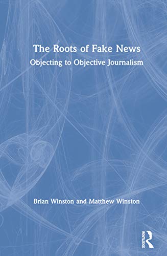 Beispielbild fr The Roots of Fake News: Objecting to Objective Journalism zum Verkauf von Buchpark