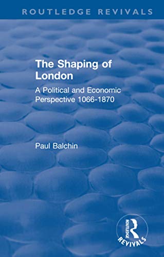 Beispielbild fr The Shaping of London: A Political and Economic Perspective 1066-1870 (Routledge Revivals) zum Verkauf von Books From California