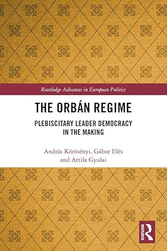 Beispielbild fr The Orban Regime: Plebiscitary Leader Democracy in the Making (Routledge Advances in European Politics) zum Verkauf von Chiron Media