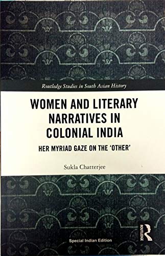 Beispielbild fr Women and Literary Narratives in Colonial India: Her Myriad Gaze on the ' Other' zum Verkauf von Kanic Books