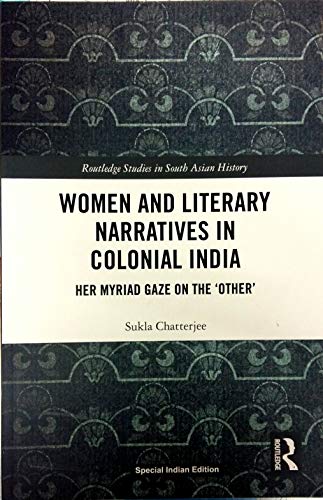 Stock image for Women and Literary Narratives in Colonial India: Her Myriad Gaze on the ' Other' for sale by Kanic Books