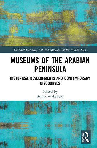 Stock image for Museums of the Arabian Peninsula: Historical Developments and Contemporary Discourses (Cultural Heritage, Art and Museums in the Middle East) for sale by Chiron Media