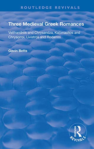 9780367149956: Three Medieval Greek Romances: Velthandros and Chrysandza, Kallimachos and Chrysorroi, Livistros and Rodamni (Routledge Revivals)