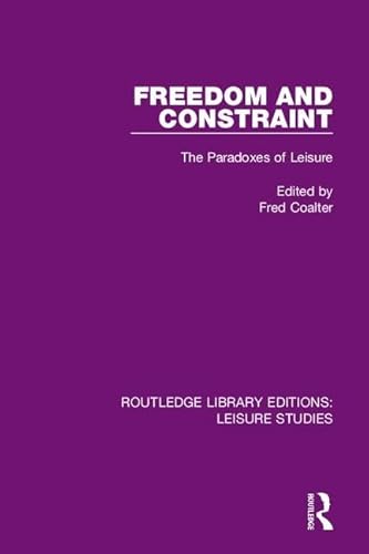 Imagen de archivo de Freedom and Constraint: The Paradoxes of Leisure (Routledge Library Editions: Leisure Studies) a la venta por Chiron Media