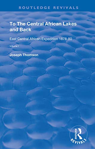 Stock image for To The Central African Lakes and Back: The Narrative of The Royal Geographical Society's East Central Expedition 1878-80, Volume 1 (Routledge Revivals) for sale by Chiron Media