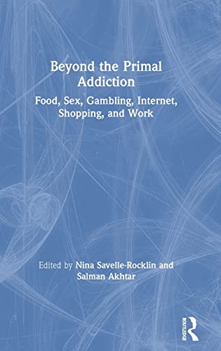 Stock image for Beyond the Primal Addiction: Food, Sex, Gambling, Internet, Shopping, and Work for sale by Chiron Media