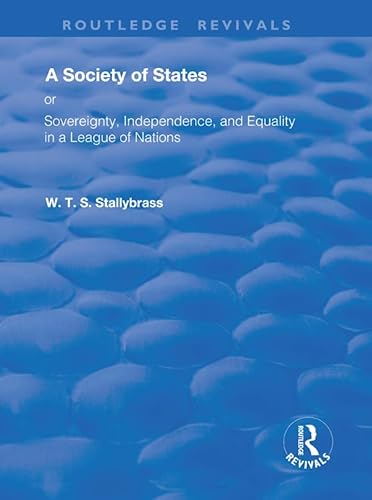 Stock image for A Society of States: Or, Sovereignty, Independence, and Equality in a League of Nations (Routledge Revivals) for sale by Chiron Media