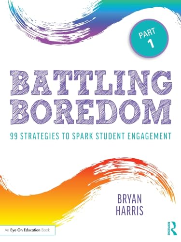 Stock image for Battling Boredom, Part 1: 99 Strategies to Spark Student Engagement for sale by Chiron Media