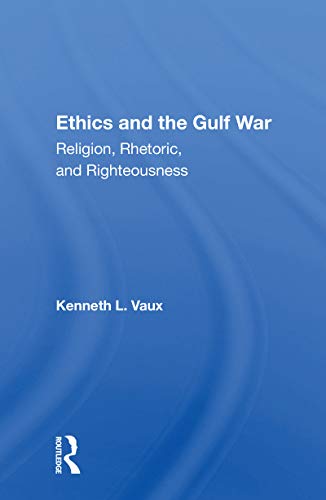 Beispielbild fr Ethics And The Gulf War: Religion, Rhetoric, And Righteousness zum Verkauf von Blackwell's