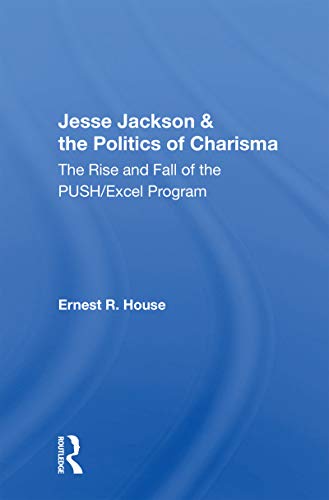 Imagen de archivo de Jesse Jackson &amp; the Politics of Charisma: The Rise And Fall Of The Push/excel Program a la venta por Blackwell's