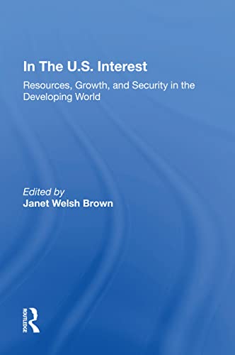 Stock image for In the U.s. Interest : Resources, Growth, and Security in the Developing World for sale by GreatBookPrices