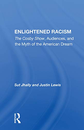 9780367154356: Enlightened Racism: The Cosby Show, Audiences, And The Myth Of The American Dream (Cultural Studies)