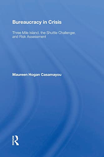Beispielbild fr Bureaucracy In Crisis: Three Mile Island, The Shuttle Challenger, And Risk Assessment zum Verkauf von Blackwell's