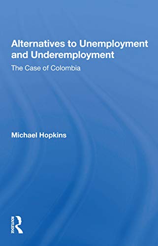 Imagen de archivo de Alternatives To Unemployment And Underemployment: The Case of Colombia a la venta por WorldofBooks