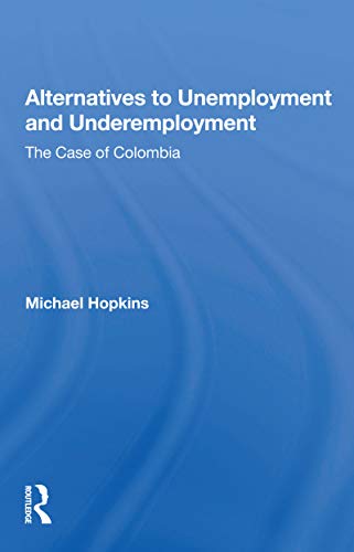 Stock image for Alternatives To Unemployment And Underemployment: The Case of Colombia for sale by WorldofBooks