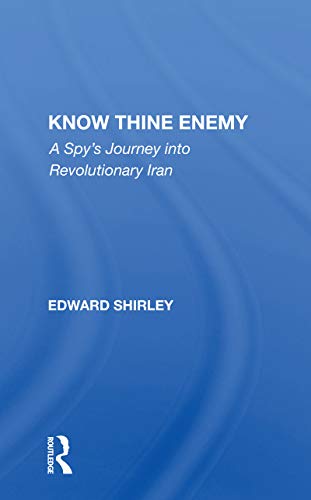 Imagen de archivo de Know Thine Enemy: A Spy's Journey Into Revolutionary Iran a la venta por THE SAINT BOOKSTORE