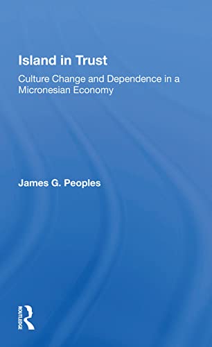 9780367158125: Island In Trust: Culture Change And Dependence In A Micronesian Economy
